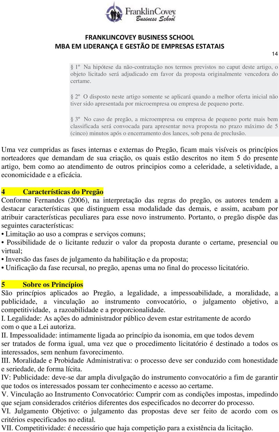 3º No caso de pregão, a microempresa ou empresa de pequeno porte mais bem classificada será convocada para apresentar nova proposta no prazo máximo de 5 (cinco) minutos após o encerramento dos