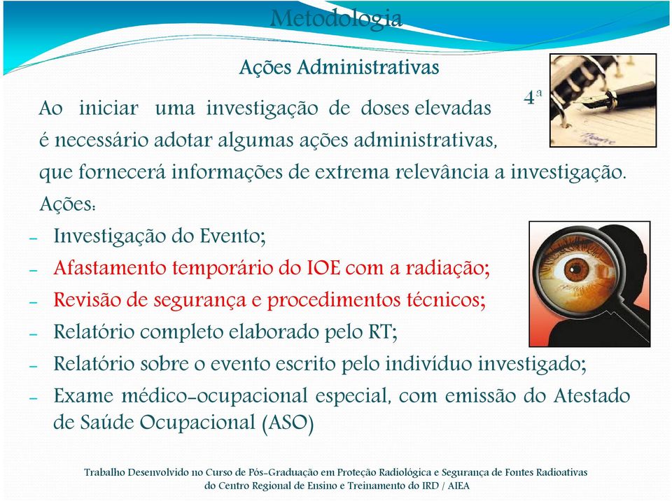 Ações: - Investigação do Evento; Metodologia Ações Administrativas - Afastamento temporário do IOE com a radiação; - Revisão de