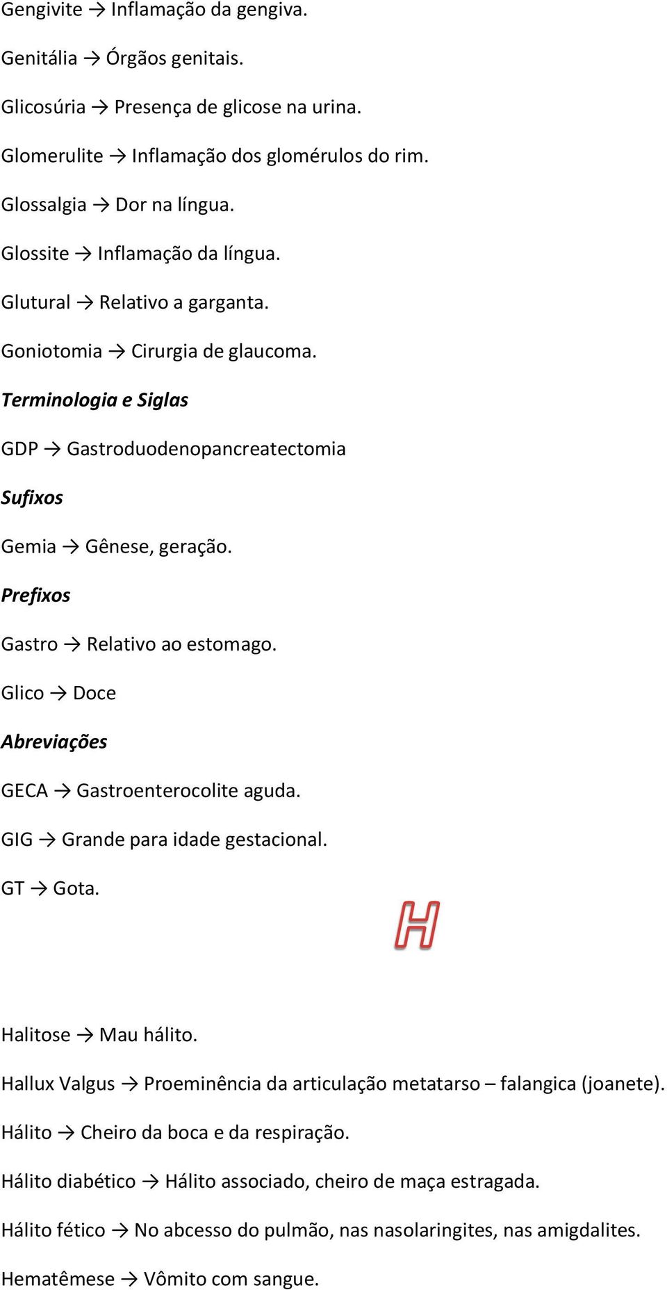 Prefixos Gastro Relativo ao estomago. Glico Doce GECA Gastroenterocolite aguda. GIG Grande para idade gestacional. GT Gota. Halitose Mau hálito.