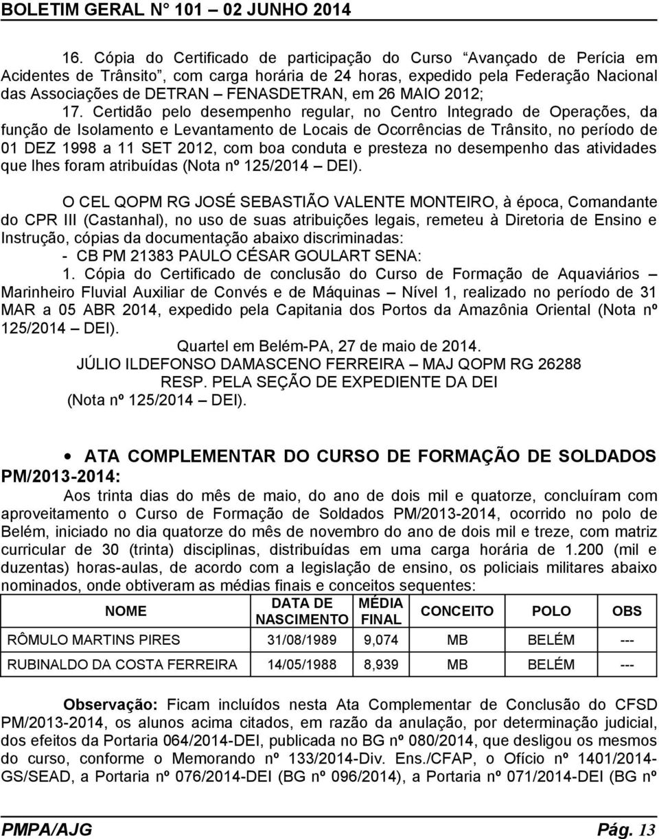 Certidão pelo desempenho regular, no Centro Integrado de Operações, da função de Isolamento e Levantamento de Locais de Ocorrências de Trânsito, no período de 01 DEZ 1998 a 11 SET 2012, com boa