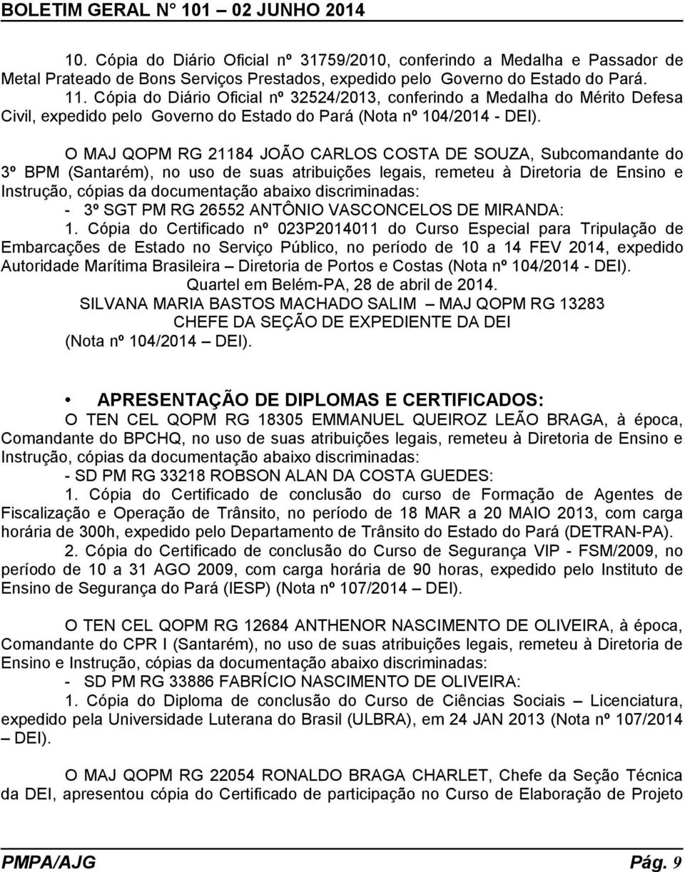 O MAJ QOPM RG 21184 JOÃO CARLOS COSTA DE SOUZA, Subcomandante do 3º BPM (Santarém), no uso de suas atribuições legais, remeteu à Diretoria de Ensino e Instrução, cópias da documentação abaixo