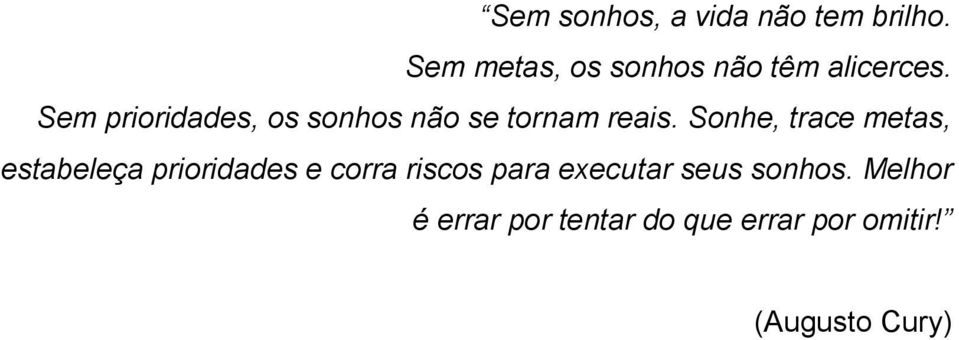 Sem prioridades, os sonhos não se tornam reais.