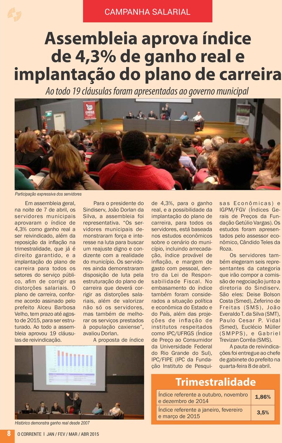 garantido, e a implantação do plano de carreira para todos os setores do serviço público, afim de corrigir as distorções salariais.