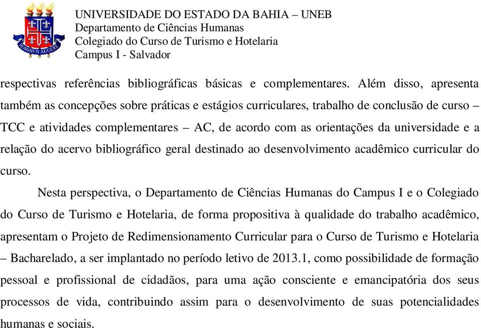 relação do acervo bibliográfico geral destinado ao desenvolvimento acadêmico curricular do curso.