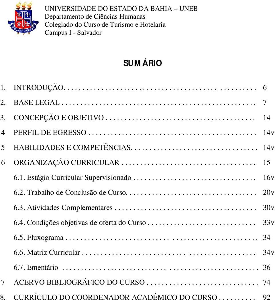 ................................ 16v 6.2. Trabalho de Conclusão de Curso................................... 20v 6.3. Atividades Complementares...................................... 30v 6.4.