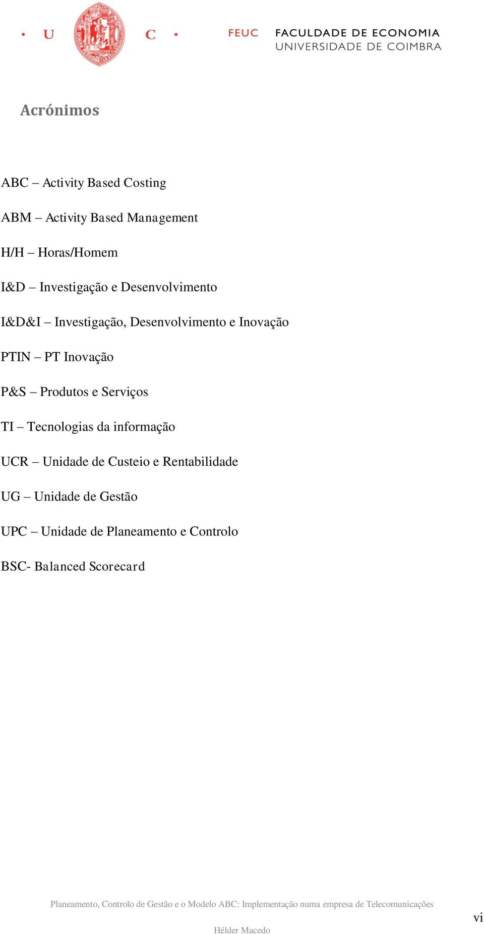 Inovação P&S Produtos e Serviços TI Tecnologias da informação UCR Unidade de Custeio e