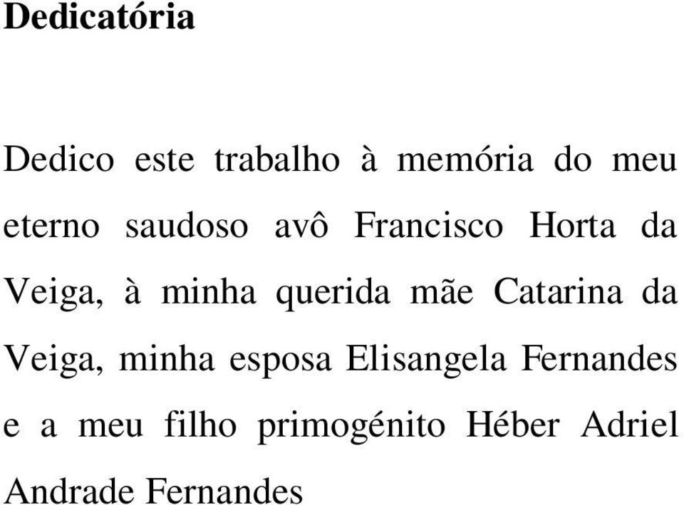 querida mãe Catarina da Veiga, minha esposa Elisangela