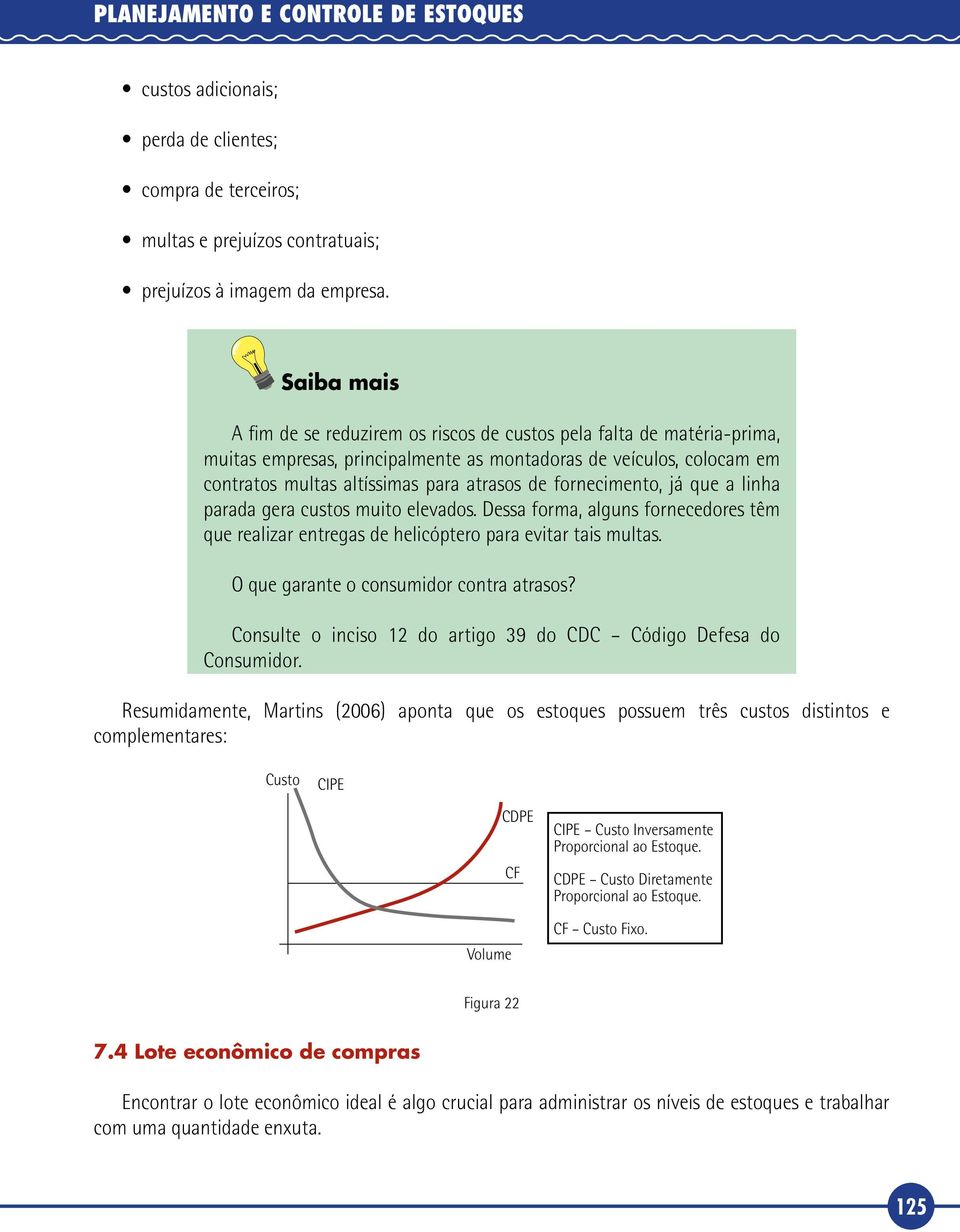 fornecimento, já que a linha parada gera custos muito elevados. Dessa forma, alguns fornecedores têm que realizar entregas de helicóptero para evitar tais multas.