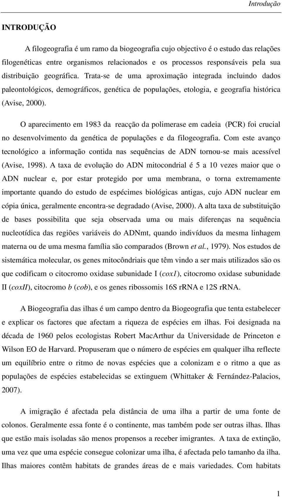 O aparecimento em 1983 da reacção da polimerase em cadeia (PCR) foi crucial no desenvolvimento da genética de populações e da filogeografia.