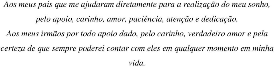 Aos meus irmãos por todo apoio dado, pelo carinho, verdadeiro amor e