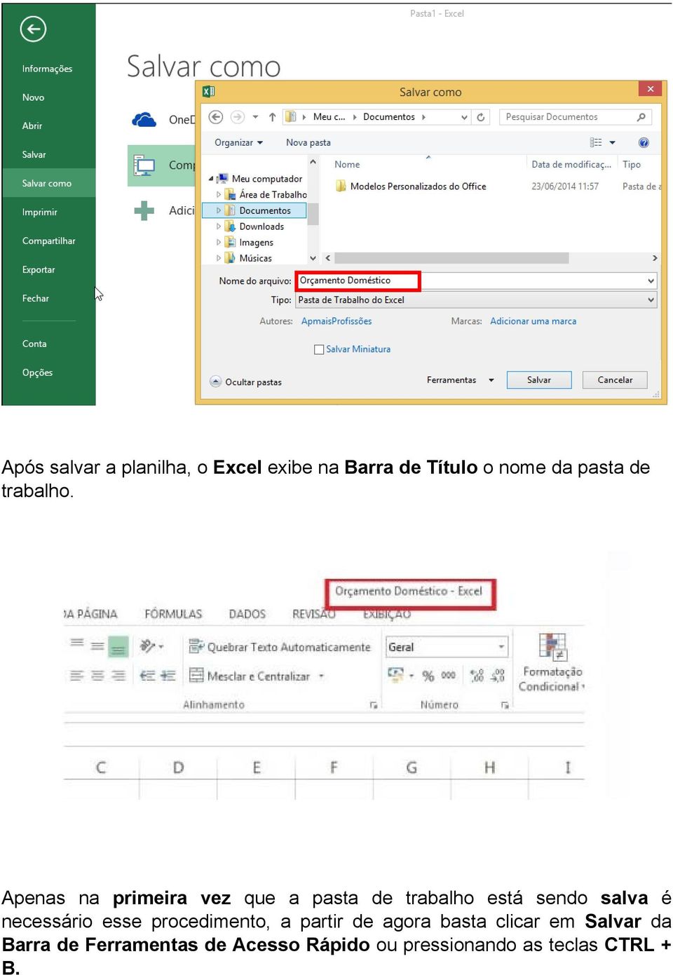 Apenas na primeira vez que a pasta de trabalho está sendo salva é