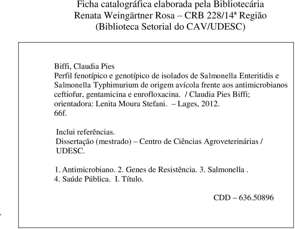 ceftiofur, gentamicina e enrofloxacina. / Claudia Pies Biffi; orientadora: Lenita Moura Stefani. Lages, 2012. 66f. Inclui referências.
