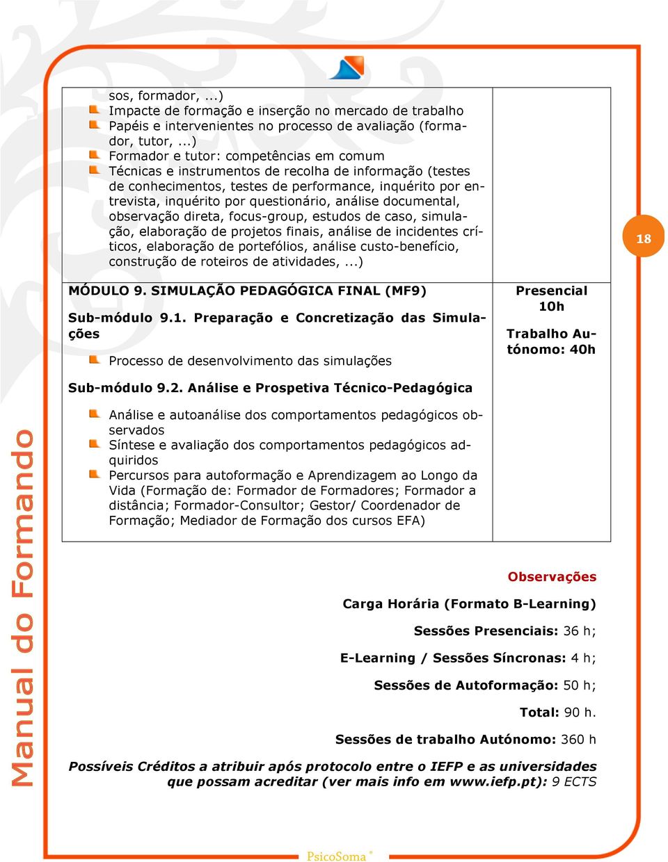 análise documental, observação direta, focus-group, estudos de caso, simulação, elaboração de projetos finais, análise de incidentes críticos, elaboração de portefólios, análise custo-benefício,