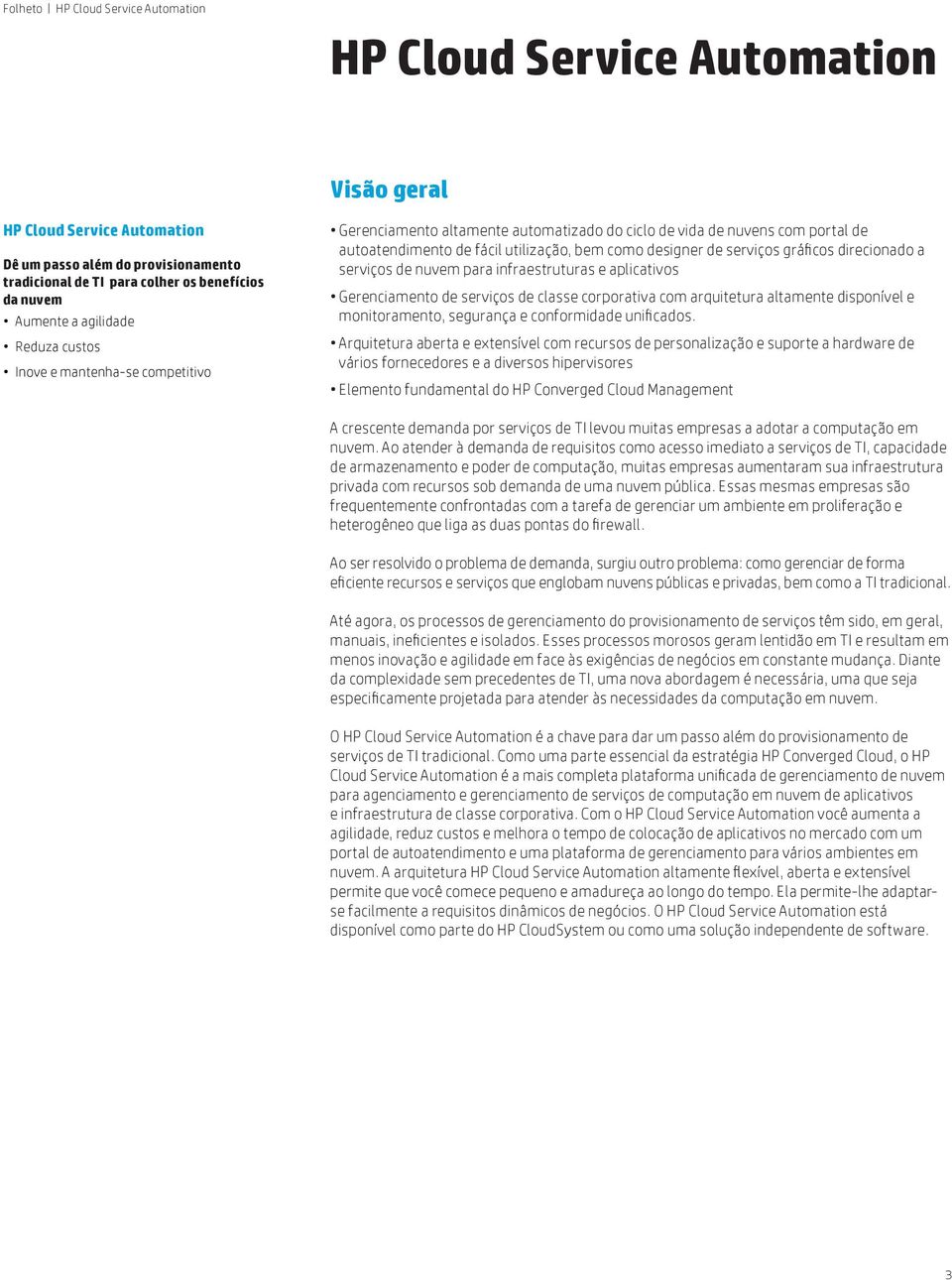 serviços de nuvem para infraestruturas e aplicativos Gerenciamento de serviços de classe corporativa com arquitetura altamente disponível e monitoramento, segurança e conformidade unificados.