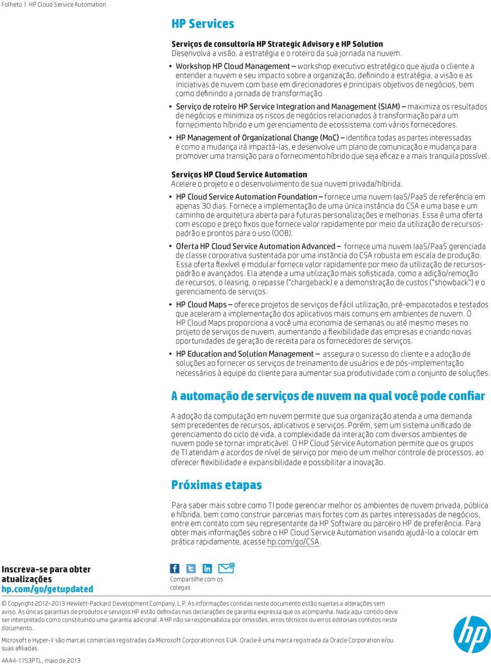 base em direcionadores e principais objetivos de negócios, bem como definindo a jornada de transformação.