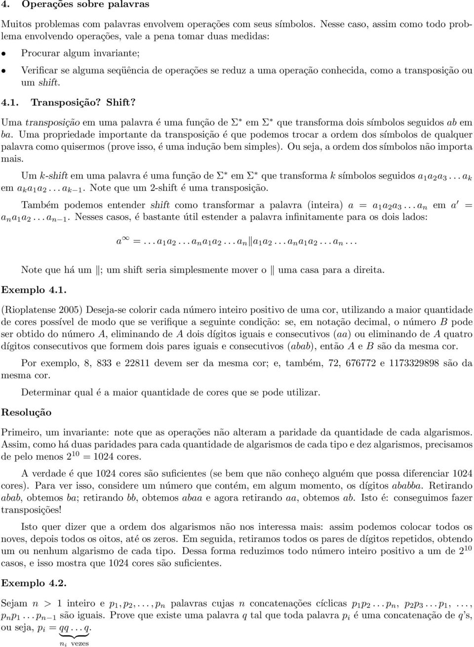 como a transposição ou um shift. 4.1. Transposição? Shift? Uma transposição em uma palavra é uma função de Σ em Σ que transforma dois símbolos seguidos ab em ba.