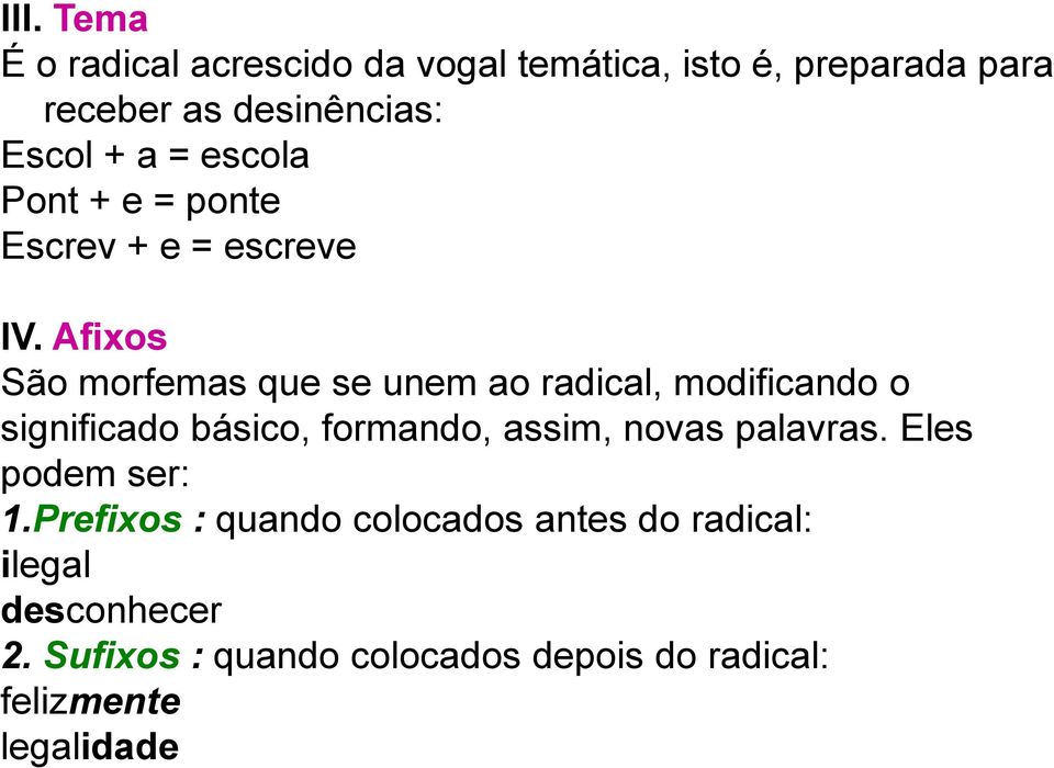 Afixos São morfemas que se unem ao radical, modificando o significado básico, formando, assim, novas