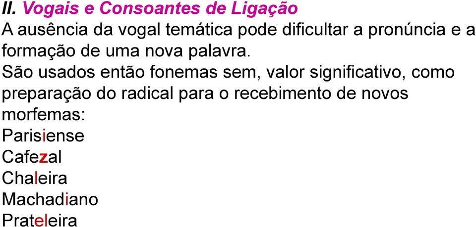 São usados então fonemas sem, valor significativo, como preparação do