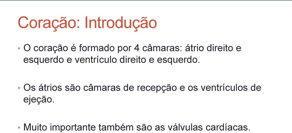 Os átrios são câmaras de recepção e os ventrículos de