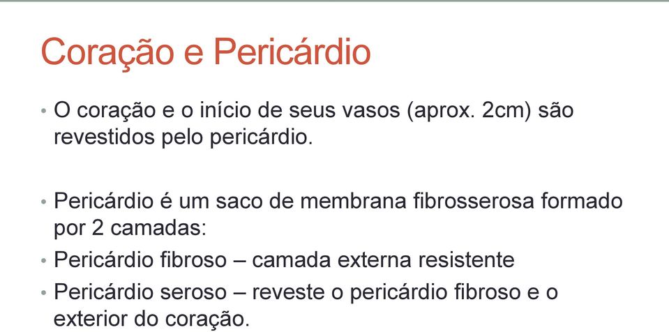 Pericárdio é um saco de membrana fibrosserosa formado por 2 camadas: