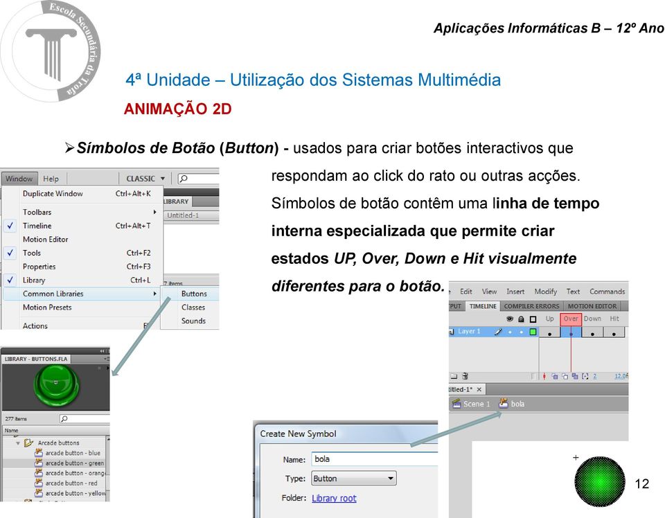 Símbolos de botão contêm uma linha de tempo interna especializada