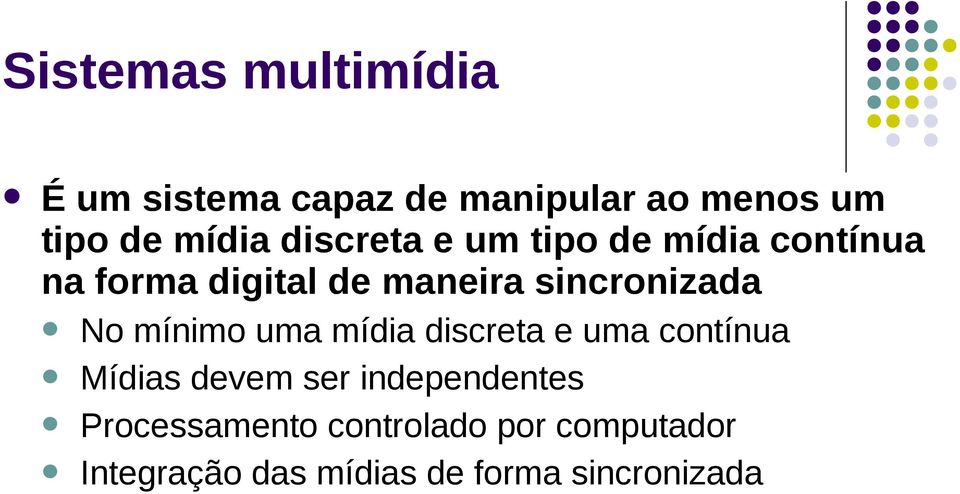 No mínimo uma mídia discreta e uma contínua Mídias devem ser independentes