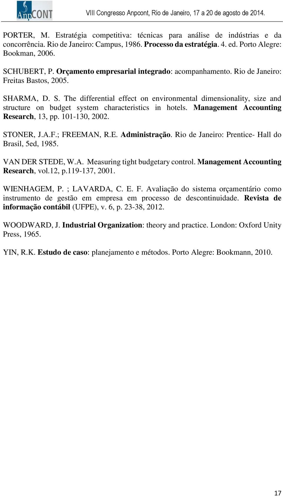 ARMA, D. S. The differential effect on environmental dimensionality, size and structure on budget system characteristics in hotels. Management Accounting Research, 13, pp. 101-130, 2002. STONER, J.A.F.