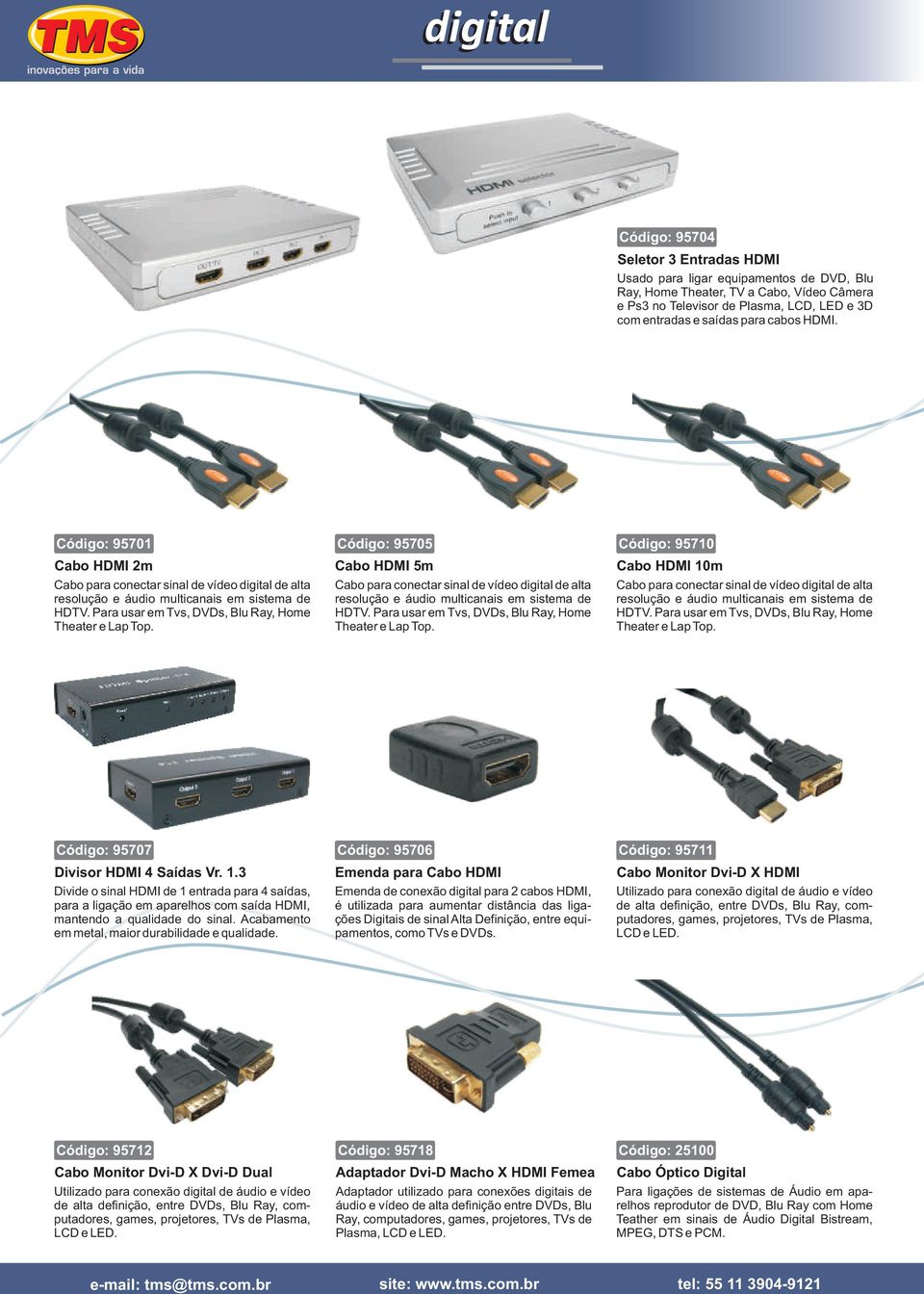 Código: 95705 Cabo HDMI 5m Cabo para conectar sinal de vídeo digital de alta resolução e áudio multicanais em sistema de HDTV. Para usar em Tvs, DVDs, Blu Ray, Home Theater e Lap Top.