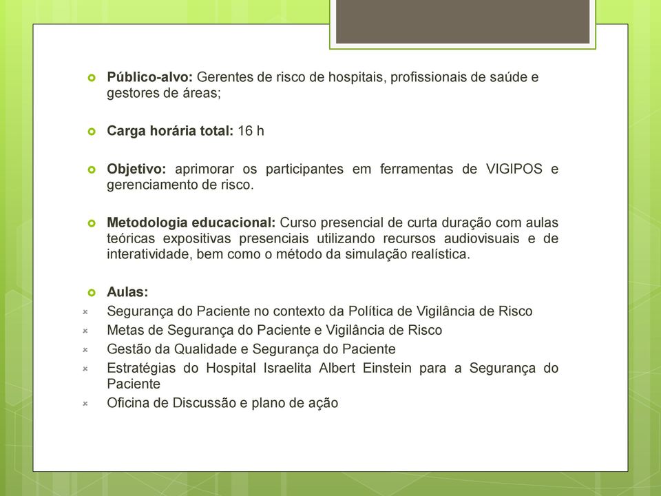 Metodologia educacional: Curso presencial de curta duração com aulas teóricas expositivas presenciais utilizando recursos audiovisuais e de interatividade, bem como o