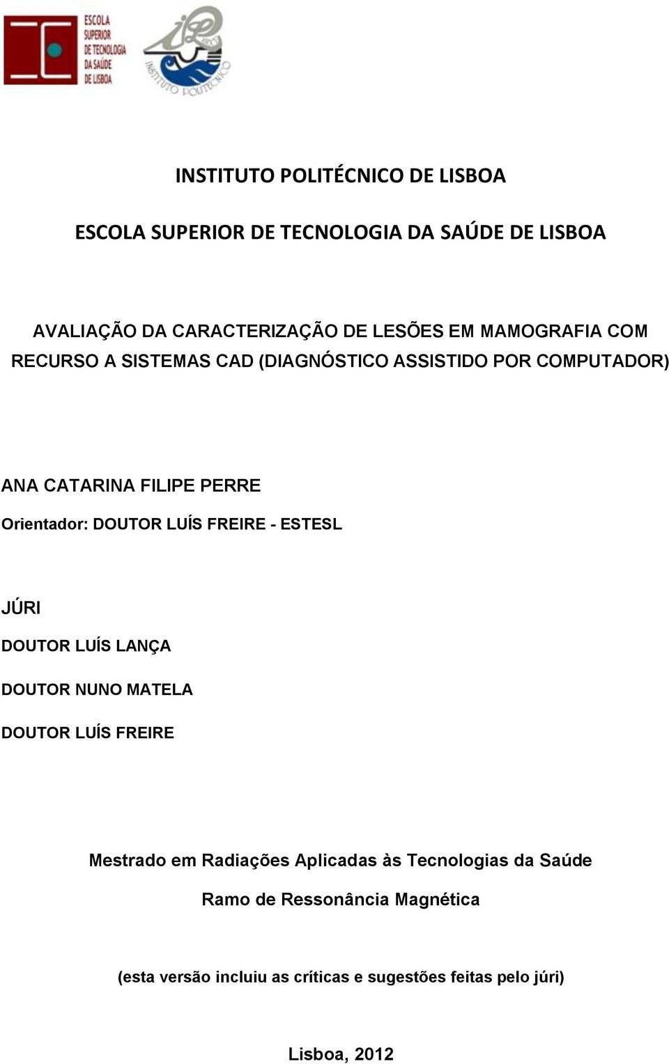 LUÍS FREIRE - ESTESL JÚRI DOUTOR LUÍS LANÇA DOUTOR NUNO MATELA DOUTOR LUÍS FREIRE Mestrado em Radiações Aplicadas às