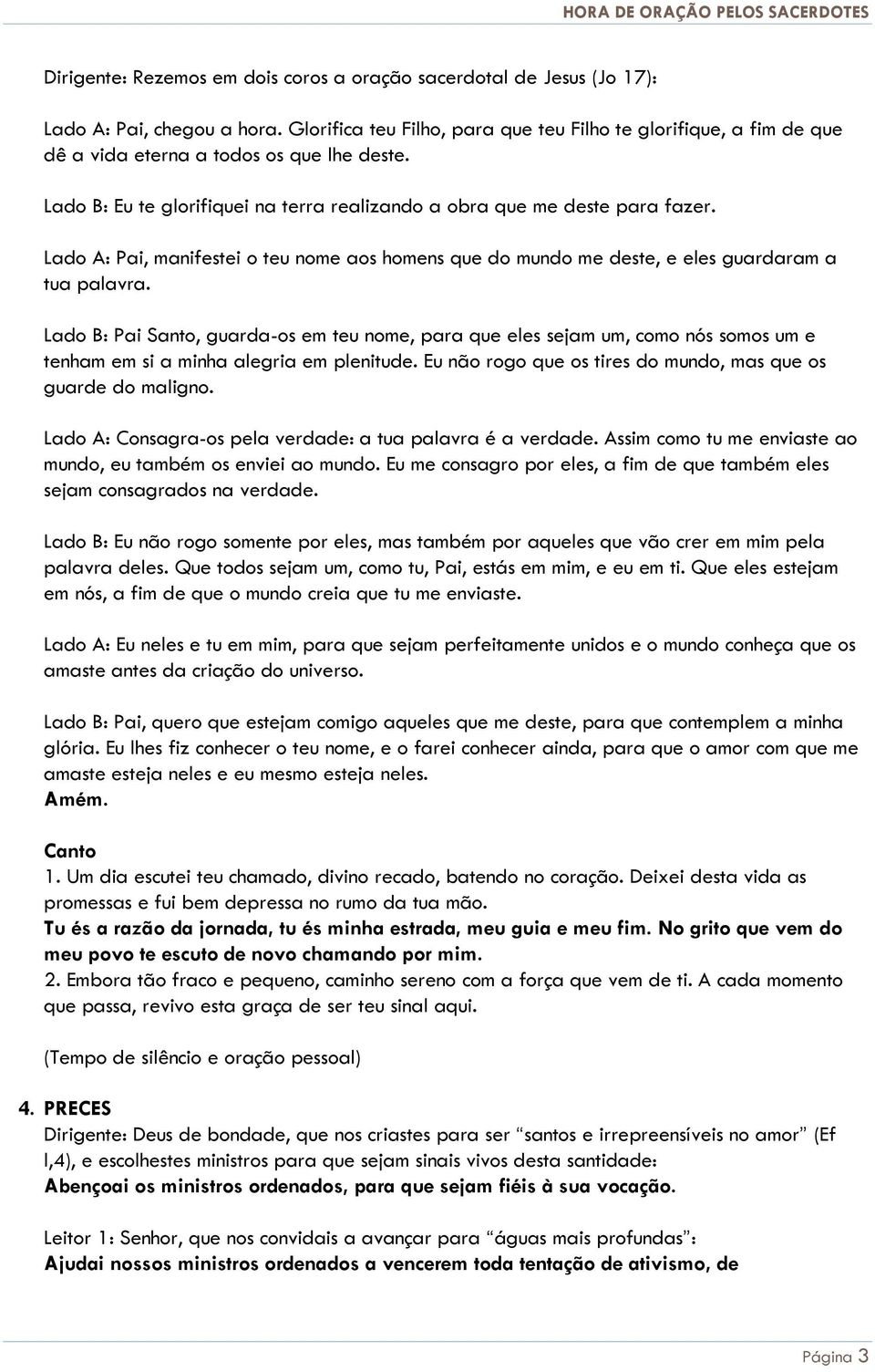 Lado A: Pai, manifestei o teu nome aos homens que do mundo me deste, e eles guardaram a tua palavra.