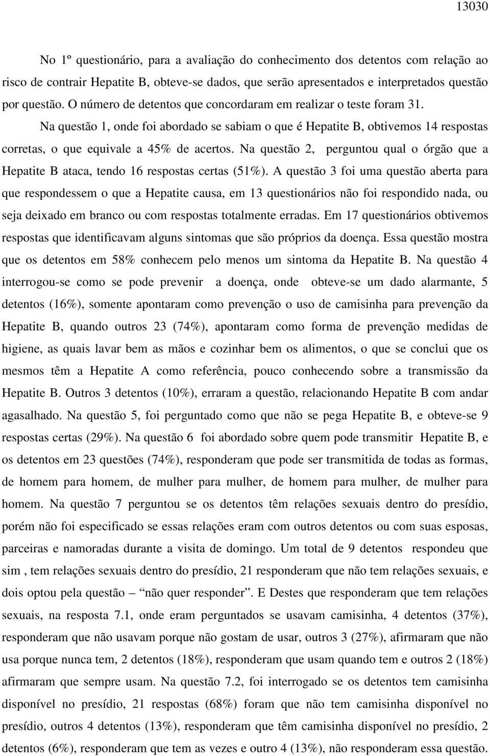 Na questão 2, perguntou qual o órgão que a Hepatite B ataca, tendo 16 respostas certas (51%).