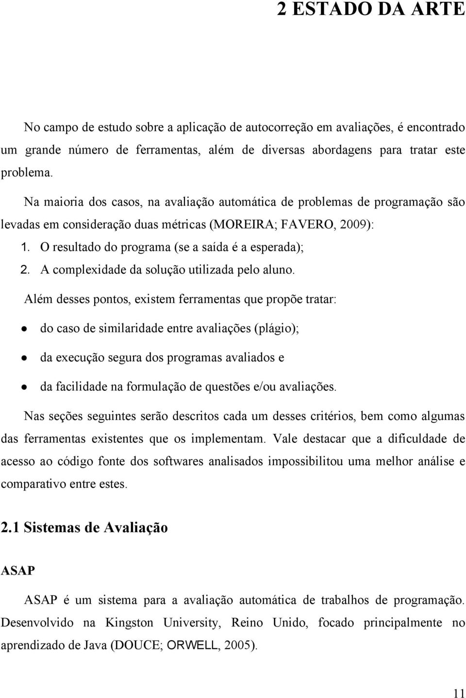 A complexidade da solução utilizada pelo aluno.