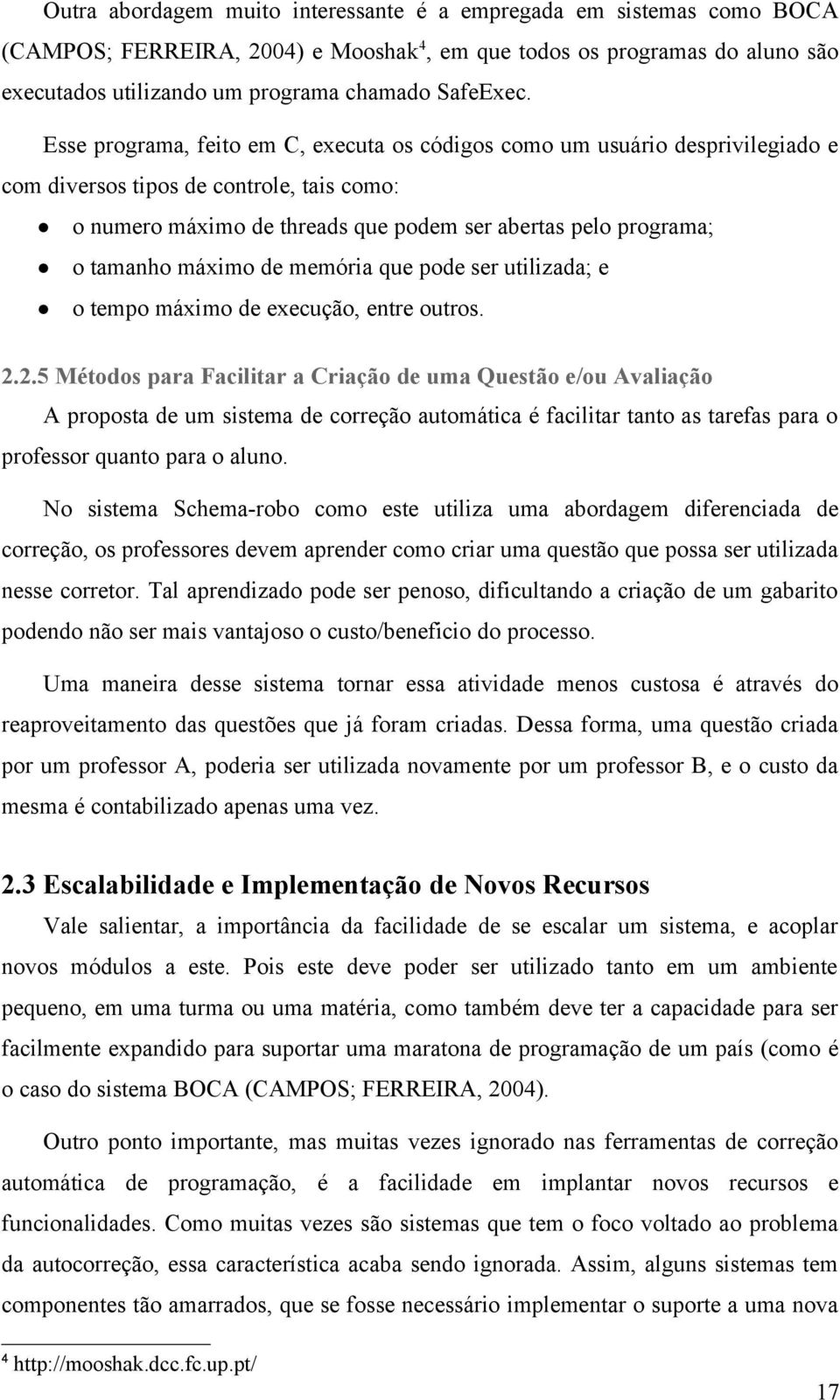 máximo de memória que pode ser utilizada; e o tempo máximo de execução, entre outros. 2.