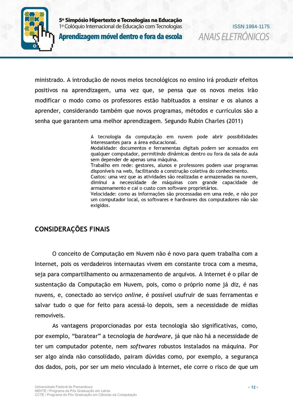 a ensinar e os alunos a aprender, considerando também que novos programas, métodos e currículos são a senha que garantem uma melhor aprendizagem.