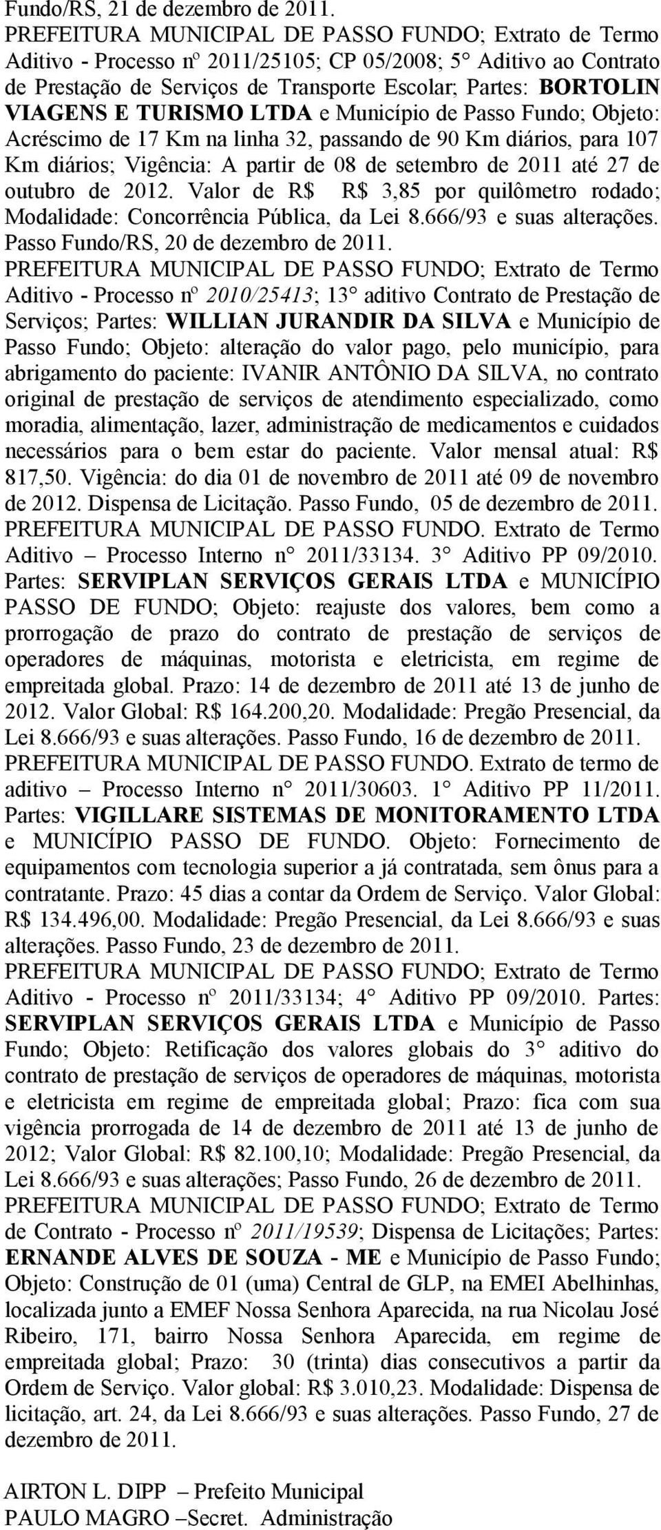 Valor de R$ R$ 3,85 por quilômetro rodado; Modalidade: Concorrência Pública, da Lei 8.666/93 e suas alterações.