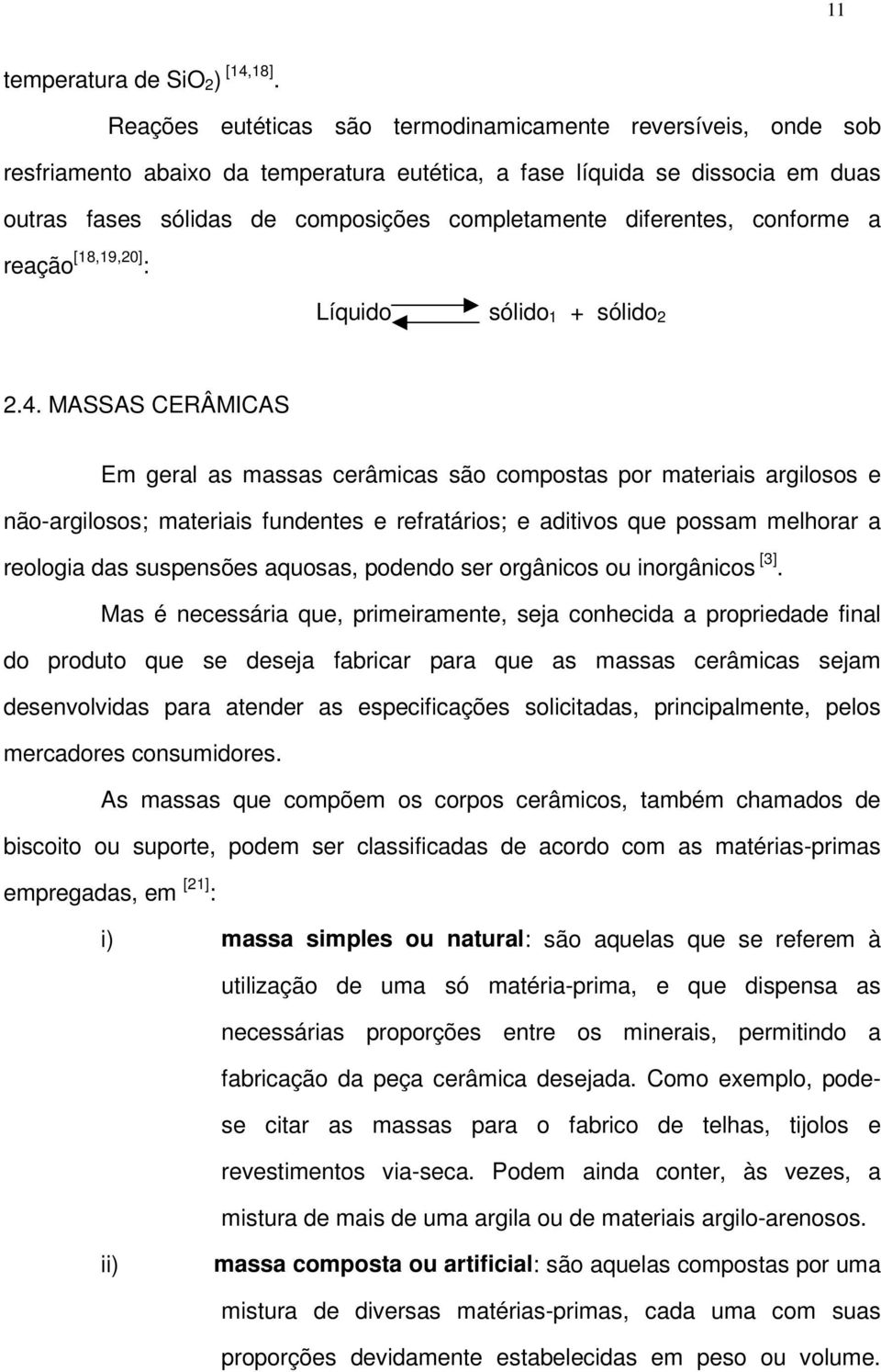 diferentes, conforme a reação [18,19,20] : Líquido sólido 1 + sólido 2 2.4.