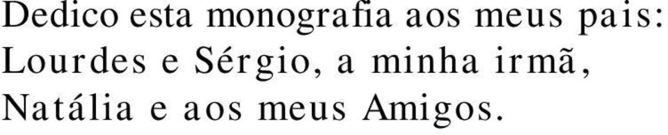 e Sérgio, a minha irmã,