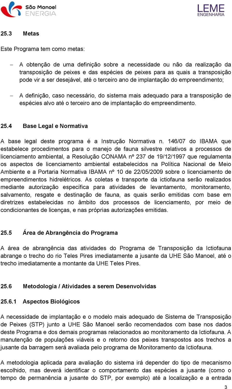 empreendimento. 25.4 Base Legal e Normativa A base legal deste programa é a Instrução Normativa n.