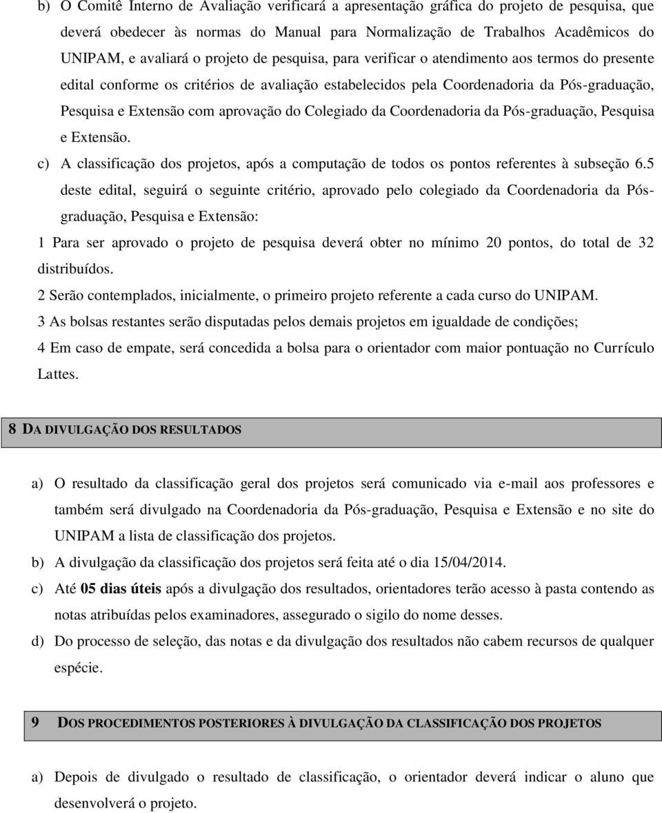 do Colegiado da Coordenadoria da Pós-graduação, Pesquisa e Extensão. c) A classificação dos projetos, após a computação de todos os pontos referentes à subseção 6.