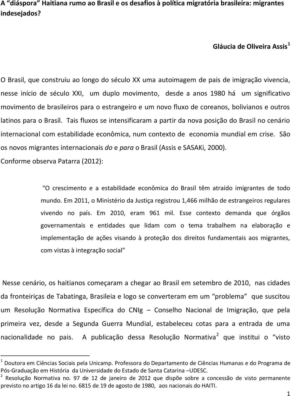 significativo movimento de brasileiros para o estrangeiro e um novo fluxo de coreanos, bolivianos e outros latinos para o Brasil.