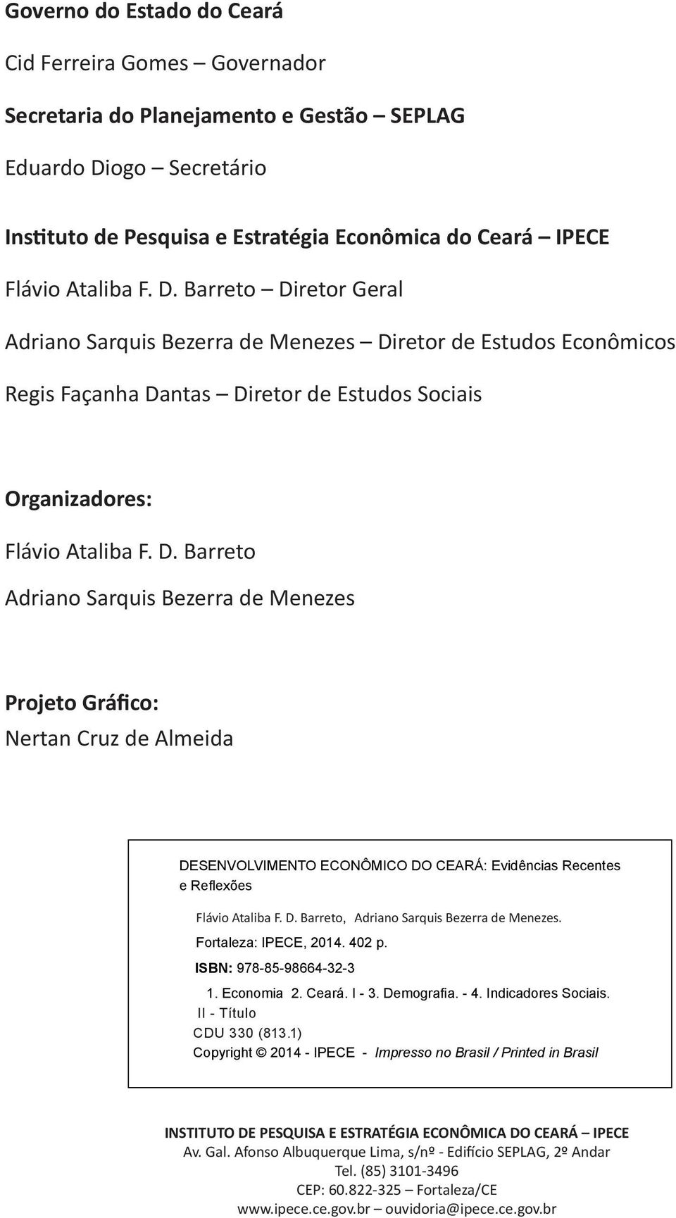 D. Barreto, Adriano Sarquis Bezerra de Menezes. Fortaleza: IPECE, 2014. 402 p. ISBN: 978-85-98664-32-3 1. Economia 2. Ceará. I - 3. Demografia. - 4. Indicadores Sociais. II - Título CDU 330 (813.