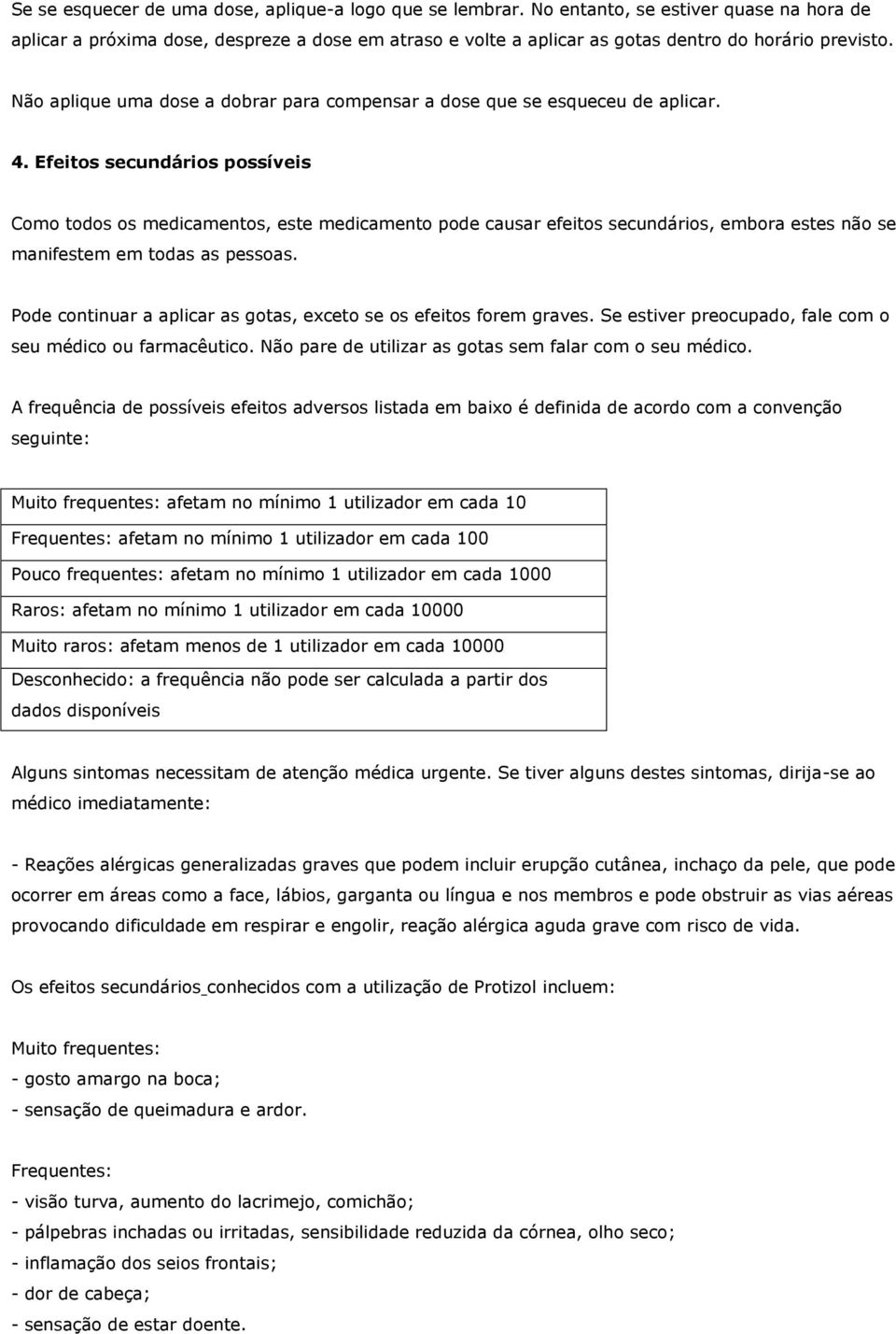 Não aplique uma dose a dobrar para compensar a dose que se esqueceu de aplicar. 4.