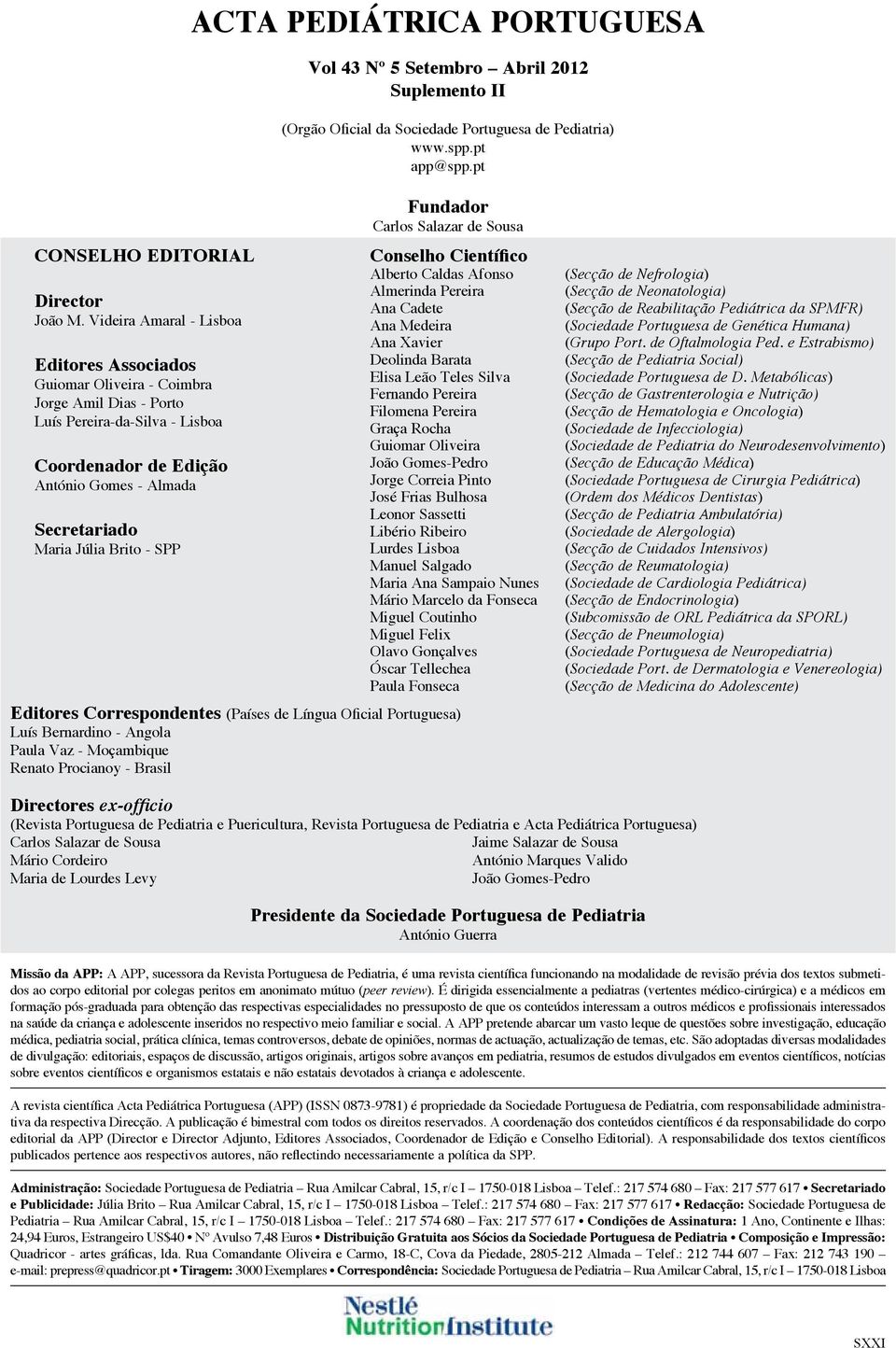 Brito - SPP Fundador Carlos Salazar de Sousa Conselho Científico Alberto Caldas Afonso Almerinda Pereira Ana Cadete Ana Medeira Ana Xavier Deolinda Barata Elisa Leão Teles Silva Fernando Pereira