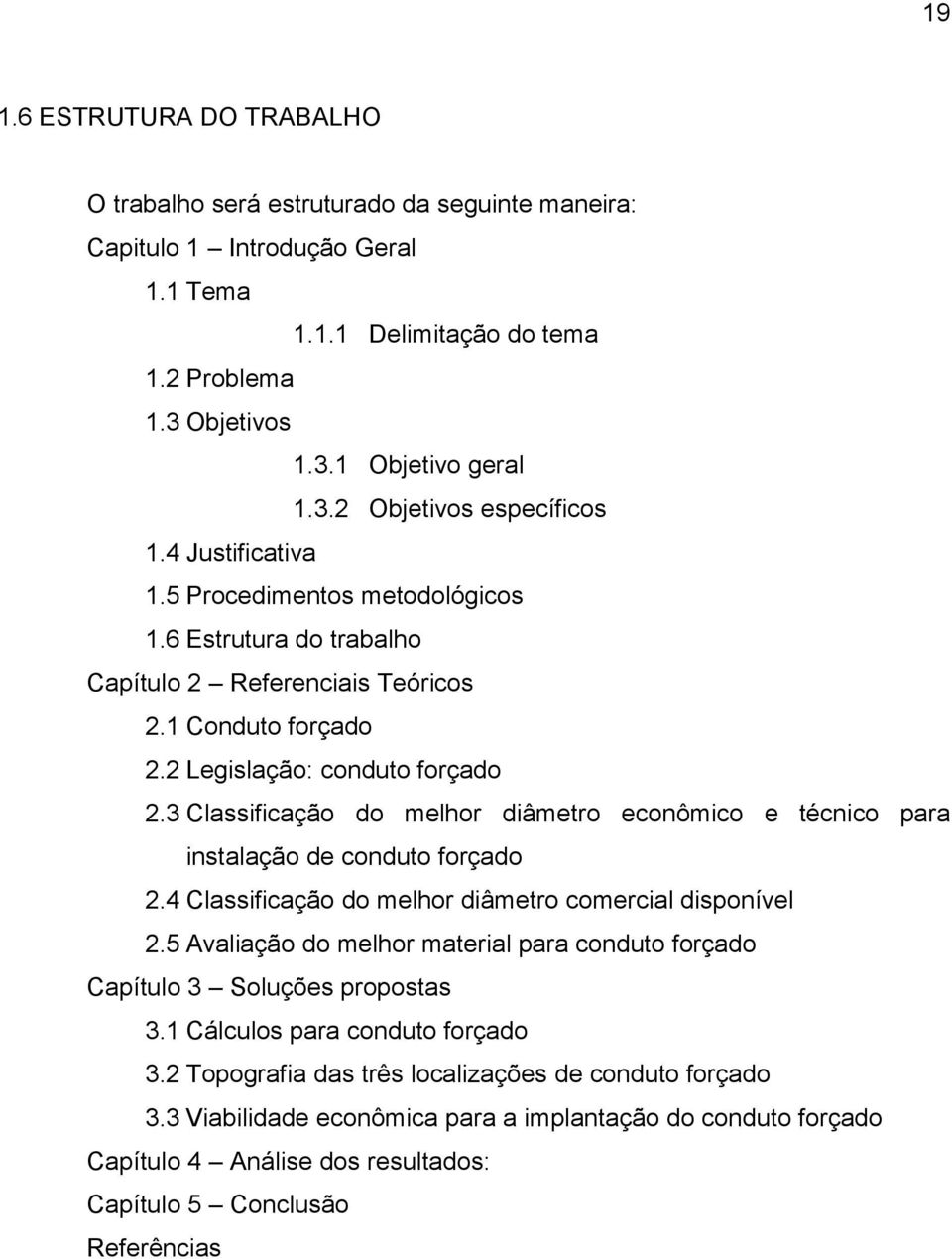 3 Classificação do melhor diâmetro econômico e técnico para instalação de conduto forçado 2.4 Classificação do melhor diâmetro comercial disponível 2.