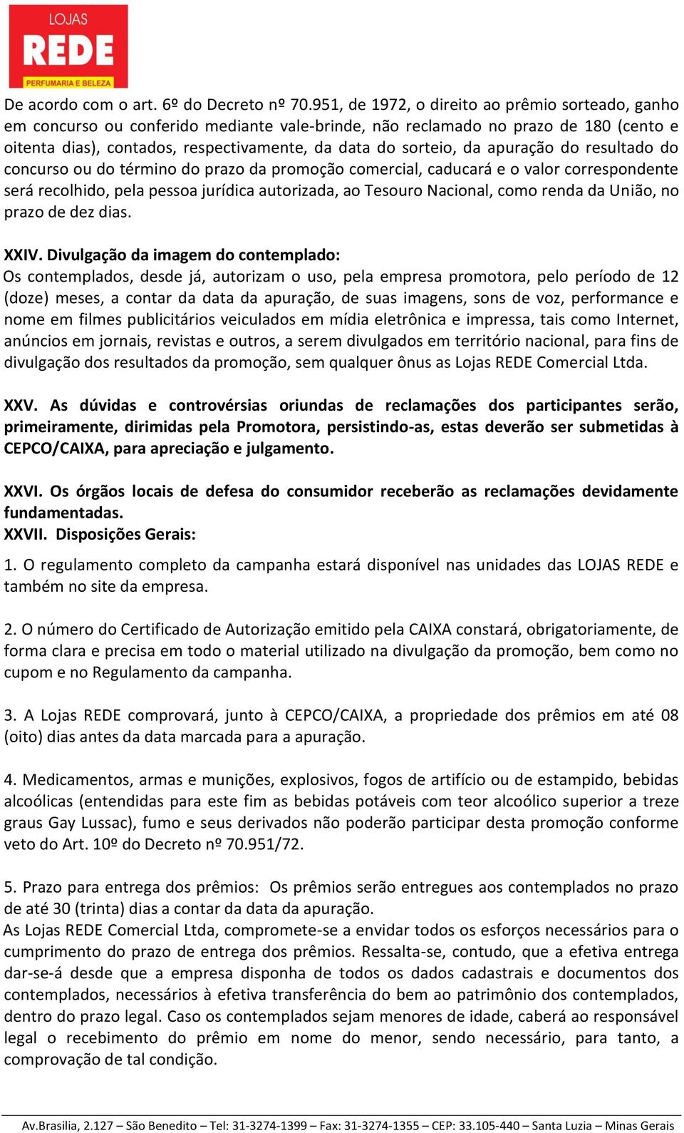 da apuração do resultado do concurso ou do término do prazo da promoção comercial, caducará e o valor correspondente será recolhido, pela pessoa jurídica autorizada, ao Tesouro Nacional, como renda