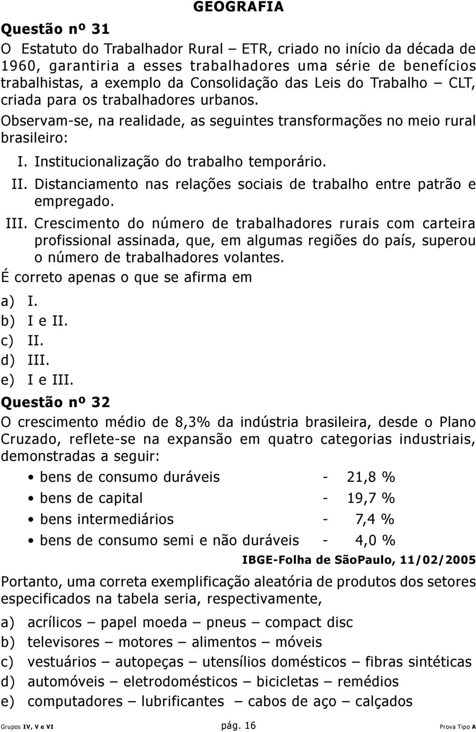 Distanciamento nas relações sociais de trabalho entre patrão e empregado. III.