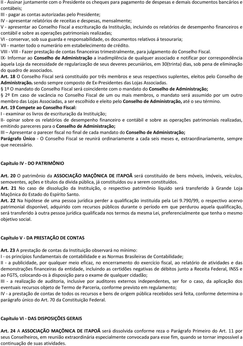 realizadas; VI - conservar, sob sua guarda e responsabilidade, os documentos relativos á tesouraria; VII - manter todo o numerário em estabelecimento de crédito.