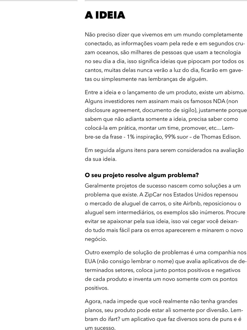 Entre a ideia e o lançamento de um produto, existe um abismo.