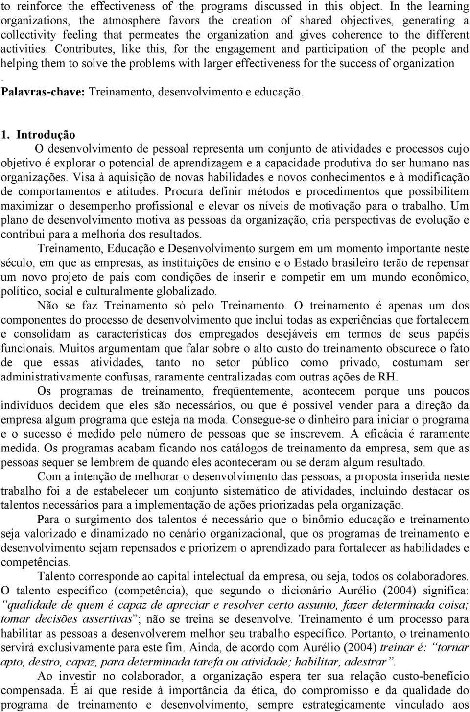 activities. Contributes, like this, for the engagement and participation of the people and helping them to solve the problems with larger effectiveness for the success of organization.